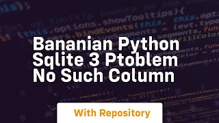 Bananian python sqlite 3 ptoblem no such column