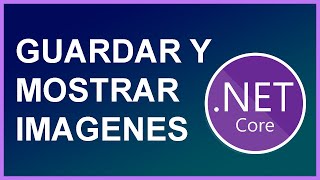 Guardar y mostrar imagenes en ASP.NET CORE C#