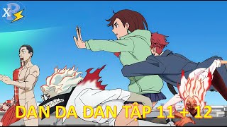 Review Anime | Dan Da Dan Tập 11 + 12 | Hành Trình Đi Tìm 2 Hòn Bi Ve Của Okarun | Anime Tháng 12