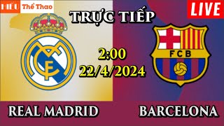 🔴TRỰC TIẾP REAL MADRID VS BARCELONA BÌNH LUẬN BÓNG ĐÁ LA LIGA TÂY BAN NHA 2024