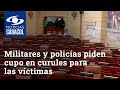 Militares y policías piden cupo en curules para las víctimas: nueva polémica