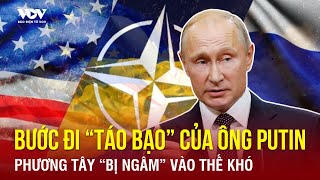 Bài toán khó cho phương Tây: Ông Putin tăng nhiệt, gửi “tối hậu thư lạnh” khiến cả thế giới bất ngờ