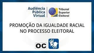 Audiência Pública: promoção da igualdade racial no processo eleitoral -18/05/2022