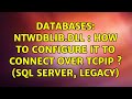 Databases: ntwdblib.dll : How to configure it to connect over tcpip s (SQL Server, legacy)