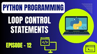 Basic Python Programming | Episode 12: Python Loop Control Statements | Embedded Systems