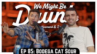 Ep 85: Bodega Cat Sours