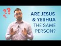 Are Jesus and Yeshua the Same Person?