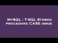 MySQL : T-SQL Stored procedure CASE issue