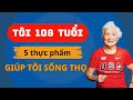 108 Tuổi Mà Vẫn Khỏe: Sống Trường Thọ Nhờ 5 Thực Phẩm Chống Lão Hóa