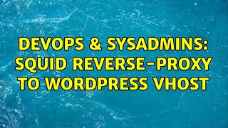 DevOps & SysAdmins: Squid reverse-proxy to Wordpress vhost