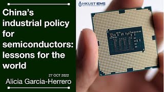 Alicia Garcia Herrero- China’s industrial policy for semiconductors and lessons for the world