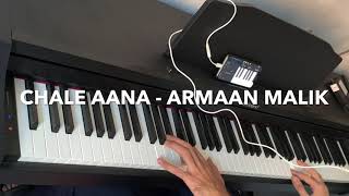 Chale Aana || Piano Cover || Armaan Malik