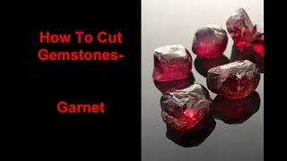 How to cut gemstones - Garnet