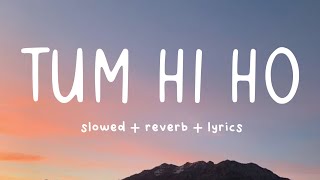 Tum Hi Ho ( slowed + reverb + rain ) Lyrical | Arjit Singh | Aashiqui 2 | Music