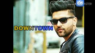 Downtown (FULL VIDEO) Guru randhawa | Latest punjabi song 2018