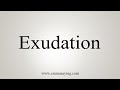 How To Say Exudation