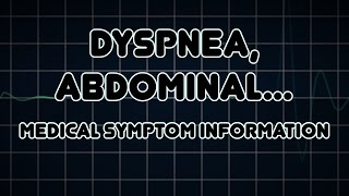 Dyspnea, Abdominal pain and Diarrhea (Medical Symptom)