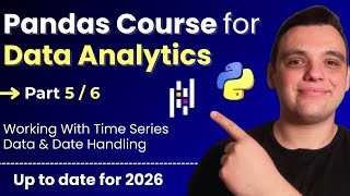 Python Pandas Course for Data Analytics [2026] - Part 5: Working With Time Series Data & Dates