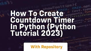 How to create countdown timer in python python tutorial 2023
