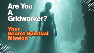 Are You A Gridworker? Earth Grids, Ley Lines & Your Secret Spiritual Mission