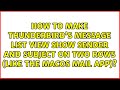 How to make Thunderbird's message list view show sender and subject on two rows (like the macOS...