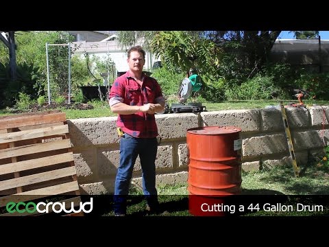 How to cut a 44 Gallon drum How to cut a 44 Gallon drum