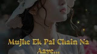 Mujhe Ek Pal Chain Na Aye Sajna Tere Bina || Romantic Whatsapp Status