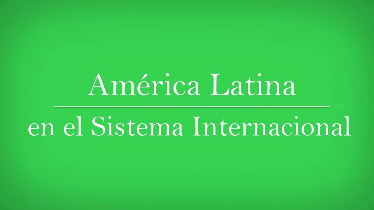 América Latina En Las Relaciones Internacionales - Máster En RRII Y ...