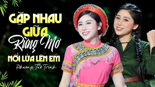 Liên Khúc GẶP NHAU GIỮA RỪNG MƠ, NỔI LỬA LÊN EM - Phương Tuệ Trinh | Tuyệt Phẩm Nhạc Tây Bắc