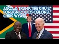 AGOA & Trump, the GNU & foreign policy - Colonel Chris Wyatt