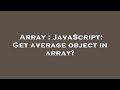 Array : JavaScript: Get average object in array?