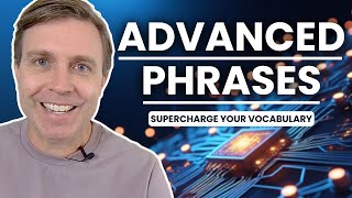 Advanced Phrases That Will Change the Way You Communicate