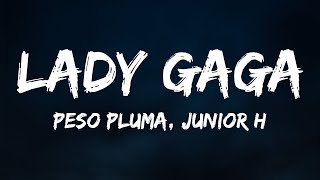 Peso Pluma, Gabito Ballesteros, Junior H - LADY GAGA (Letra/Lyrics)