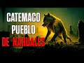 EL GRAN NAHUAL DE CATEMACO | RELATOS DE NAHUALES | RELATOS PARANORMALES 2023