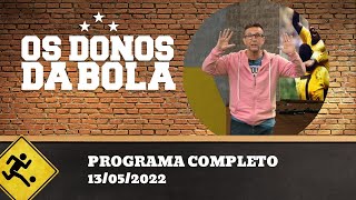 OS DONOS DA BOLA - 13/05/2022 - PROGRAMA COMPLETO