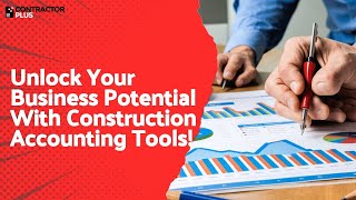 Unlock Your Business Potential With Construction Accounting Tools!