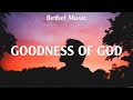 Bethel Music - Goodness of God (Lyrics) Hillsong UNITED, Hillsong Worship, Bethel Music