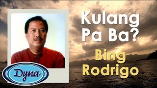Bing Rodrigo - Kulang Pa Ba? (Official Lyric Video)