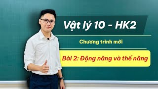 BÀI 2: ĐỘNG NĂNG VÀ THẾ NĂNG | VẬT LÝ 10 - HỌC KỲ 2 - Thầy Vũ Tuấn Anh