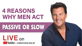 4 Reasons Why Men Act Passive or Slow (#3 Is A BIG One)