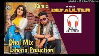 Defaulter Dhol remix song by R nait feat Lahoria Production