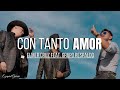 Con Tanto Amor | Elmer cruz feat. Grupo Respaldo | Letra