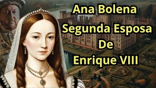 ¿Quién fue Ana Bolena? La Reina Infortunada de Enrique VIII