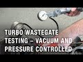 Turbo Wastegate Testing – Vacuum and Pressure Controlled | Tech Tip