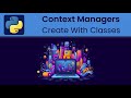 Python - Context Managers: Create Context Managers With Classes