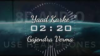 Gajendra Verma 8D song | Yaad Karke | Official Music Video | Latest Hit Song 2019