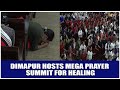 DIMAPUR HOSTS MEGA PRAYER SUMMIT FOR HEALING