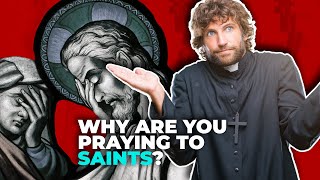 Why are you praying to saints?