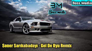 Soner Sarıkabadayı - Gel De Uyu Remix | Boss Media