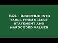 SQL : Inserting into table from select statement and hardcoded values